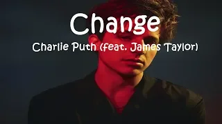 Charlie Puth - Change (feat. James Taylor) (Lyrics Video)