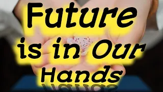 Future is in Our Hands