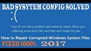 BAD SYSTEM CONFIG INFO  SOLVED 100% 2017 Windows 10 8.1 8  PC ran into problem need restart