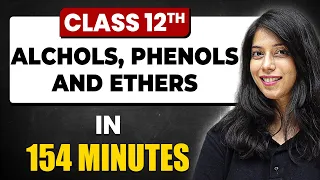ALCOHOLS, PHENOLS, AND ETHERS in 154 Minutes | Chemistry Chapter 7 | Full Chapter Revision Class 12
