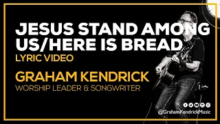 Jesus Stand Among Us & Here Is Bread - Graham Kendrick Lyric Video