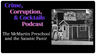 The McMartin Preschool and the Satanic Panic | Crime, Corruption, & Cocktails | Episode 80