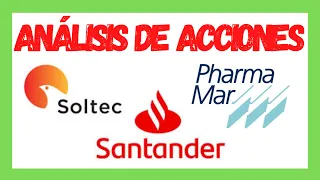 Análisis Técnico de acciones: Banco Santander, PharmaMar y Soltec