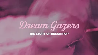 DREAM GAZERS, The Story of Dream Pop