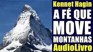 Kenneth Hagin: A FÉ QUE MOVE MONTANHAS - Audiolivro | Versão e Locução: Adailton de Jesus