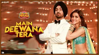 Full Video Song : Main Deewana Tera | Arjun Patiala | Diljit D | Kriti Sanon | Varun S | Guru R