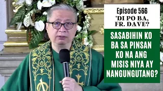 #dipobafrdave (Ep. 566) - SASABIHIN KO BA SA PINSAN KO NA ANG MISIS NIYA AY NANGUNGUTANG?