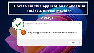 Fix Two Ways - This Application Cannot Run Under a Virtual Machine - Microsoft Windows