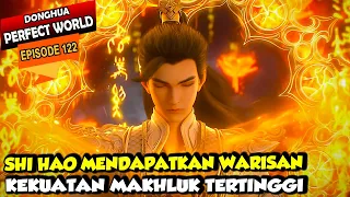 SHI HAO MENGGUNAKAN KEKUATAN MAKHLUK TERTINGGI - Perfect World 122 - Shi hao Episode terbaru