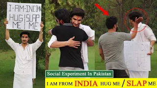 I am from India Hug me Or Slap Me | Social Experiment in Pakistan | we want PEACE