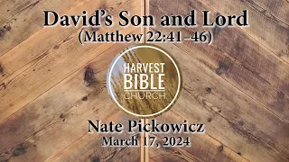 20240317 - David’s Son and Lord (Matthew 22:41–46) [Nate Pickowicz]