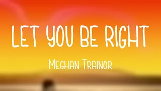 LET YOU BE RIGHT - Meghan Trainor On-screen Lyrics 🏔