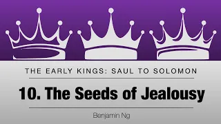 10 The Seeds of Jealousy | The Early Kings | Benjamin Ng