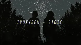 IVOXYGEN - STOIC (slowed + reverb)