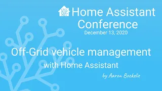 Off-Grid vehicle management with Home Assistant - Home Assistant Conference 2020