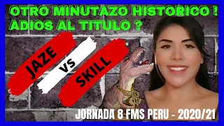 Jaze vs Skill reaccion || Minutazo historico🔥 adios al titulo😥 || FMS Perú Jornada 8 | 2020/21