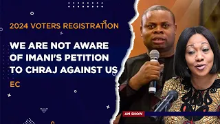 2024 Voters Registration Exercise: We are not aware of IMANI's petition to CHRAJ against us EC