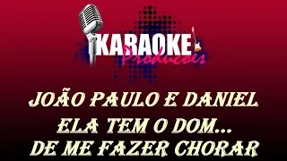 JOÃO PAULO E DANIEL - ELA TEM O DOM DE ME FAZER CHORAR ( KARAOKE )