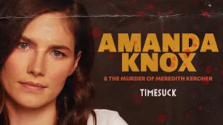 Timesuck | 330 - Amanda Knox and the Murder of Meredith Kercher