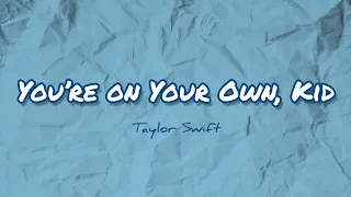 YOU’RE ON YOUR OWN, Kid - TAYLOR SWIFT (LYRICS) || LIRIK