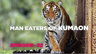 MAN EATERS OF KUMAON [Ep 02] Documentary by Jeet Selal