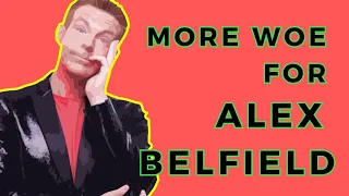 MORE WOE FOR ALEX BELFIELD #alexbelfieldthevoiceofreason