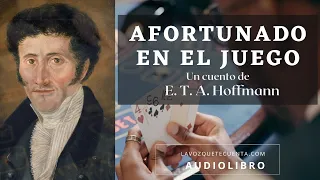 Afortunado en el juego de E. T. A. Hoffmann. Cuento completo. Audiolibro con voz humana real.