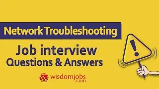 TOP 20 Network Troubleshooting Interview Questions and Answers 2019 | WisdomJobs