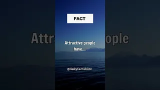 Attractive people have.... #facts #factsdaily #fact