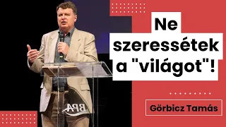 Görbicz Tamás: Ne szeressétek a "világot"! (1Jn2,15)