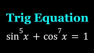 (sinx)^5+(cosx)^7=1 | A Trigonometric Equation