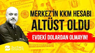 Merkez’in KKM hesabı altüst oldu, evdeki dolardan olmayın! | Turhan Bozkurt