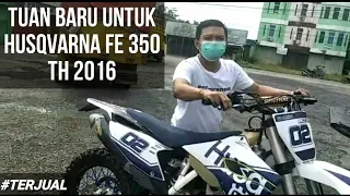 Terjual Sudah Motor Husqvarna Fe 350 th 2016 | Diantar ke Tuanya Langsung oleh Doer Ciss