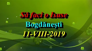 Să faci o Isuse din inima mea - Bogdăneşti - 11-VIII-2019