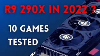 R9 290X in 2022 ? 10 GAMES TESTED | GAMEPLAY BENCHMARK