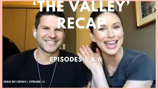 ‘The Valley’ Recap: Episodes 5&6!