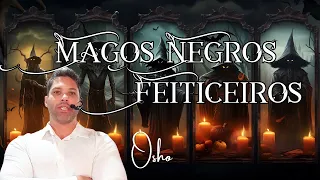 OSHO / Magos Negros, feiticeiros e obsessão.