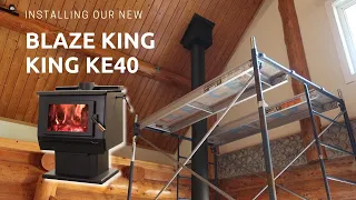 INSTALLING OUR NEW BLAZE KING WOOD STOVE 🔥🪵 | KING KE40