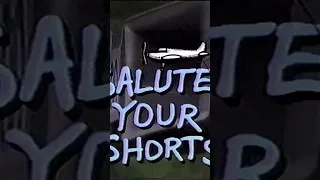 Salute your shorts