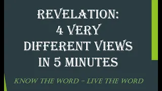 Revelation: 4 Very Different Views in 5 Minutes [Futurist, Preterist, Historicist, Idealist]