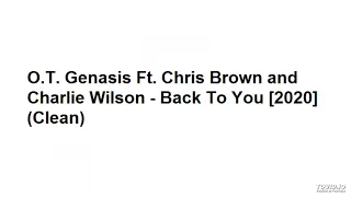 O.T. Genasis Ft. Chris Brown and Charlie Wilson - Back To You [2020] (Clean)