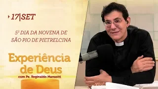 Experiência de Deus | 17-09-2019 | 5º Dia da Novena de São Pio de Pietrelcina