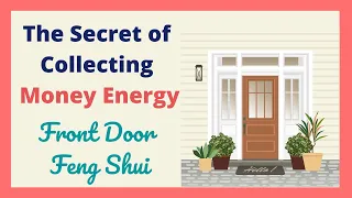 The Secret of Collecting Money Energy | Front Door Feng Shui | Feng Shui Tips & Remedies