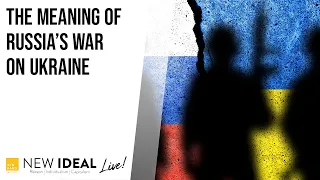 The Meaning of Russia’s War on Ukraine