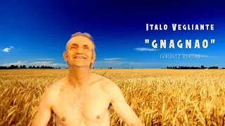 Italo Vegliante - Gnagnao