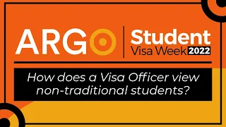 How do Visa Officers view non-traditional students at the interview? | Argo Student Visa Week 2022