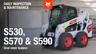 Daily inspection and maintenance Bobcat S530, S570 and S590 Skid-steer loaders