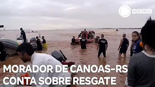 Morador de Canoas-RS conta detalhes sobre resgate
