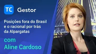 TC GESTOR: Aline Cardoso, da Trafalgar: posições fora do Brasil e o racional por trás de Alpargatas