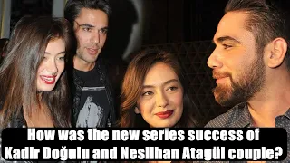 How was the new series success of Kadir Doğulu and Neslihan Atagül couple?